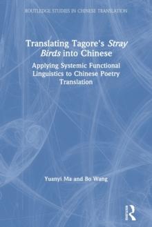 Translating Tagore's Stray Birds into Chinese : Applying Systemic Functional Linguistics to Chinese Poetry Translation