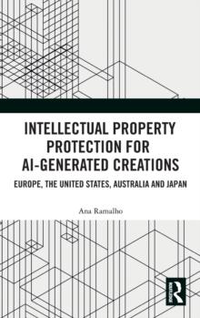 Intellectual Property Protection for AI-generated Creations : Europe, United States, Australia and Japan