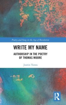 Write My Name : Authorship in the Poetry of Thomas Moore