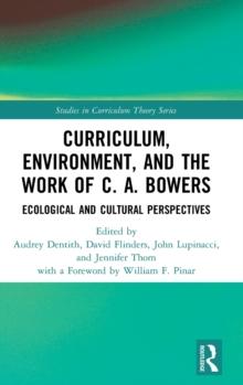 Curriculum, Environment, and the Work of C. A. Bowers : Ecological and Cultural Perspectives