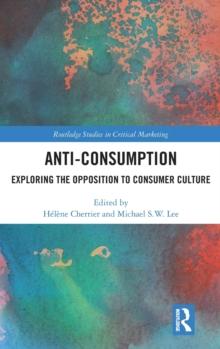 Anti-Consumption : Exploring the Opposition to Consumer Culture