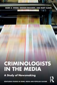 Criminologists in the Media : A Study of Newsmaking