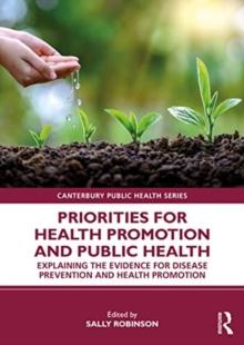 Priorities for Health Promotion and Public Health : Explaining the Evidence for Disease Prevention and Health Promotion