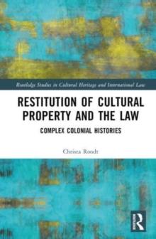 Restitution of Cultural Property and the Law : Complex Colonial Histories