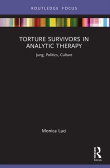 Torture Survivors in Analytic Therapy : Jung, Politics, Culture