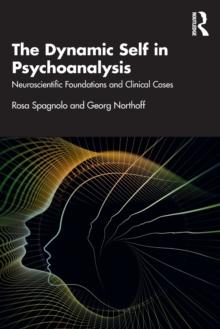 The Dynamic Self in Psychoanalysis : Neuroscientific Foundations and Clinical Cases