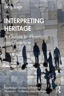 Interpreting Heritage : A Guide to Planning and Practice