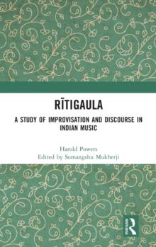 Ritigaula : A Study of Improvisation and Discourse in Indian Music