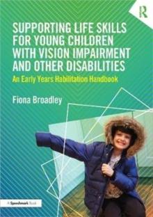 Supporting Life Skills For Young Children With Vision Impairment And Other Disabilities : An Early Years Habilitation Handbook