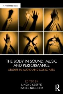 The Body in Sound, Music and Performance : Studies in Audio and Sonic Arts