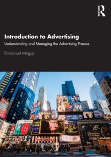 Introduction to Advertising : Understanding and Managing the Advertising Process