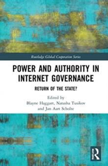 Power and Authority in Internet Governance : Return of the State?