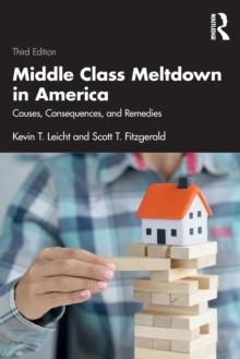 Middle Class Meltdown in America : Causes, Consequences, and Remedies