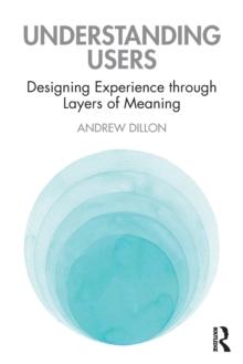 Understanding Users : Designing Experience through Layers of Meaning