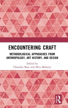 Encountering Craft : Methodological Approaches from Anthropology, Art History, and Design