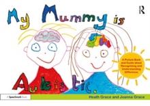 My Mummy is Autistic : A Picture Book and Guide about Recognising and Understanding Difference