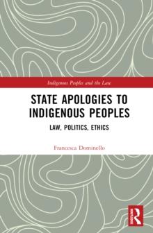 State Apologies to Indigenous Peoples : Law, Politics, Ethics