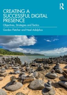 Creating a Successful Digital Presence : Objectives, Strategies and Tactics