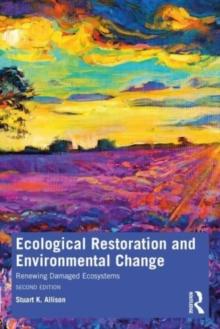 Ecological Restoration and Environmental Change : Renewing Damaged Ecosystems