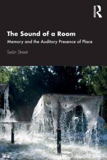 The Sound of a Room : Memory and the Auditory Presence of Place