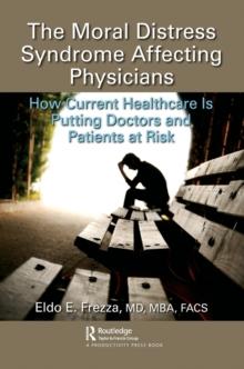 The Moral Distress Syndrome Affecting Physicians : How Current Healthcare is Putting Doctors and Patients at Risk