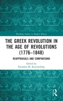 The Greek Revolution in the Age of Revolutions (1776-1848) : Reappraisals and Comparisons