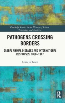 Pathogens Crossing Borders : Global Animal Diseases and International Responses, 18601947