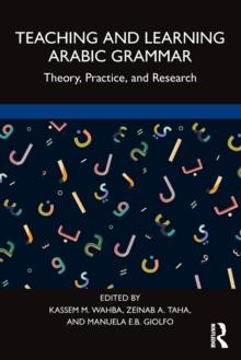 Teaching and Learning Arabic Grammar : Theory, Practice, and Research