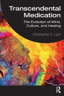 Transcendental Medication : The Evolution of Mind, Culture, and Healing