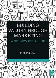 Building Value through Marketing : A Step-by-Step Guide