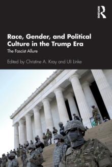 Race, Gender, and Political Culture in the Trump Era : The Fascist Allure