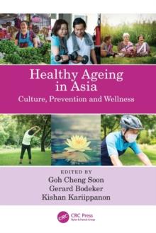 Healthy Ageing in Asia : Culture, Prevention and Wellness