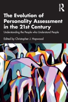 The Evolution of Personality Assessment in the 21st Century : Understanding the People who Understand People