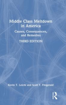 Middle Class Meltdown in America : Causes, Consequences, and Remedies