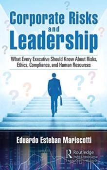 Corporate Risks and Leadership : What Every Executive Should Know About Risks, Ethics, Compliance, and Human Resources