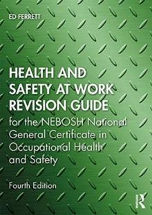 Health and Safety at Work Revision Guide : for the NEBOSH National General Certificate in Occupational Health and Safety