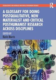 A Glossary for Doing Postqualitative, New Materialist and Critical Posthumanist Research Across Disciplines