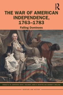 The War of American Independence, 1763-1783 : Falling Dominoes