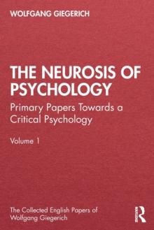 The Neurosis of Psychology : Primary Papers Towards a Critical Psychology, Volume 1