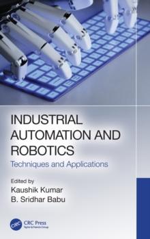 Industrial Automation and Robotics : Techniques and Applications