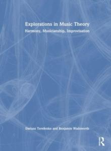 Explorations in Music Theory : Harmony, Musicianship, Improvisation