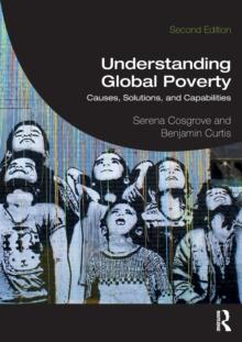 Understanding Global Poverty : Causes, Solutions, and Capabilities