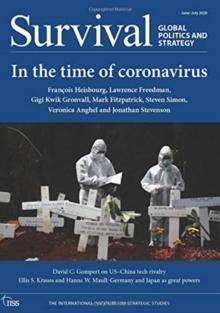 Survival: Global Politics and Strategy June-July 2020 : In the Time of Coronavirus