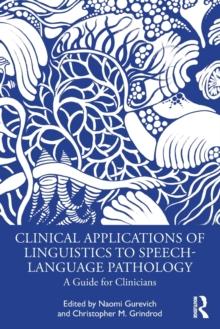 Clinical Applications of Linguistics to Speech-Language Pathology : A Guide for Clinicians