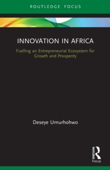 Innovation in Africa : Fuelling an Entrepreneurial Ecosystem for Growth and Prosperity