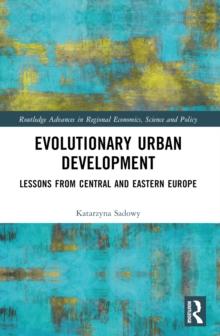 Evolutionary Urban Development : Lessons from Central and Eastern Europe