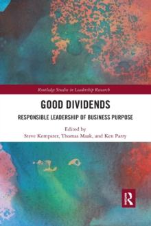 Good Dividends : Responsible Leadership of Business Purpose