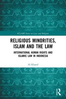 Religious Minorities, Islam and the Law : International Human Rights and Islamic Law in Indonesia