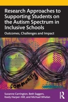 Research Approaches to Supporting Students on the Autism Spectrum in Inclusive Schools : Outcomes, Challenges and Impact