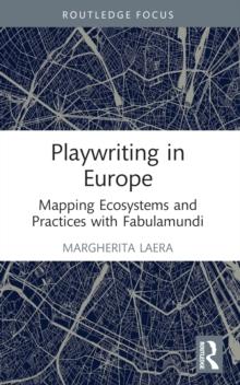 Playwriting in Europe : Mapping Ecosystems and Practices with Fabulamundi